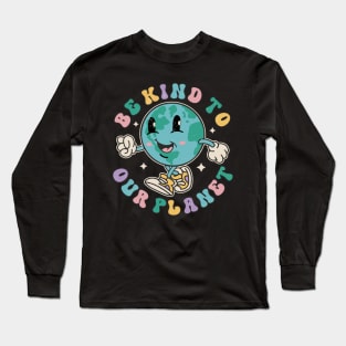 Be Kind To Our Planet Save The Earth Earth Day Long Sleeve T-Shirt